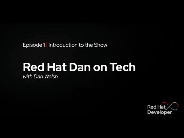 Red Hat Dan on Tech: Episode 1 - Welcome to the Show