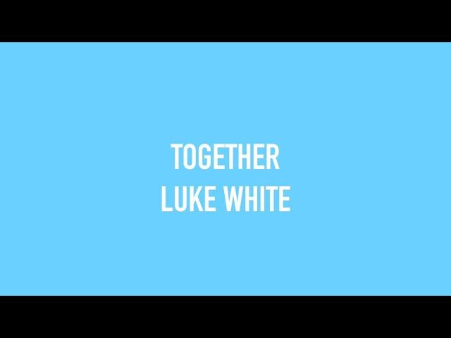 Luke White - Together [Official Lyric Video]
