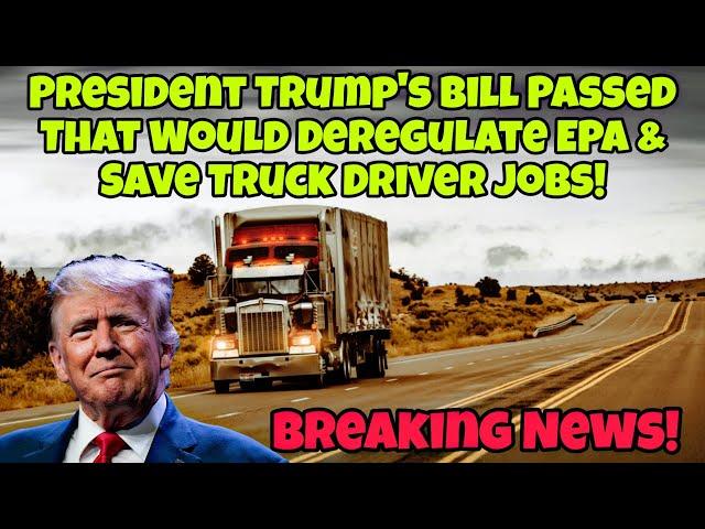 President Trump's Bill Passed That Would Deregulate EPA & Save Truck Driver Jobs! Heading To Senate!