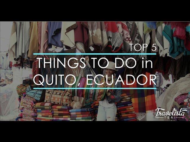 Top 5 Things To Do in Quito, Ecuador