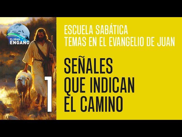 01 - Escuela sabática: Temas en el Evangelio de Juan (Señales que indican el camino)