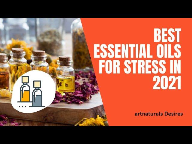 Best Essential Oils For Stress In 2021