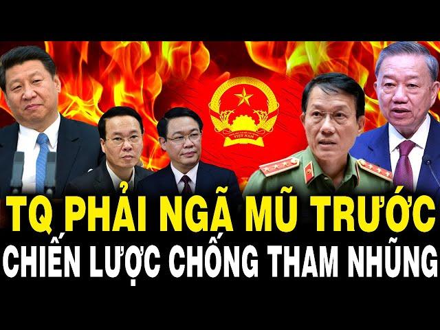 Trung Quốc NGẢ MŨ THÁN PHỤC Sách Lược Chống Tham Nhũng Của TBT Tô Lâm