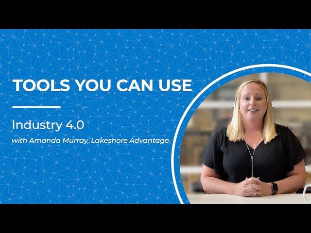 Tools You Can Use - Industry 4.0 with Amanda Murray, Lakeshore Advantage