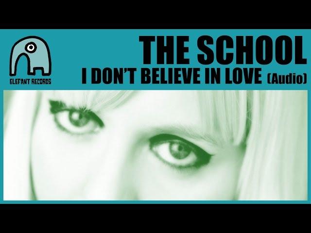 THE SCHOOL - I Don't Believe In Love (25th Elefant Anniversary) [Audio]