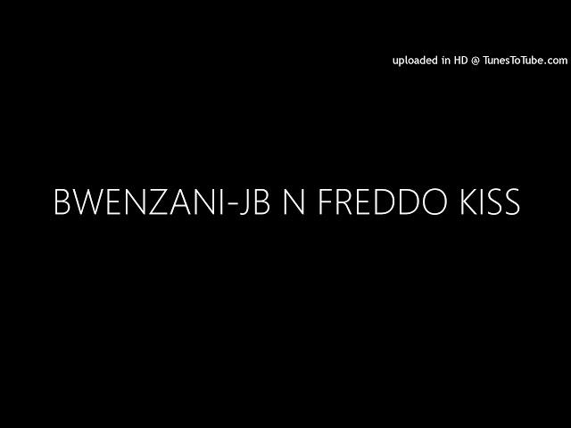 BWENZANI-JB N FREDDO KISS