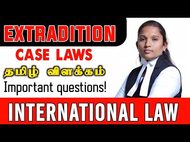 EXTRADITION | தமிழ் | INTERNATIONAL LAW | WITH CASE LAWS | EXAM POINT OF VIEW | VETRI LAW TODAY