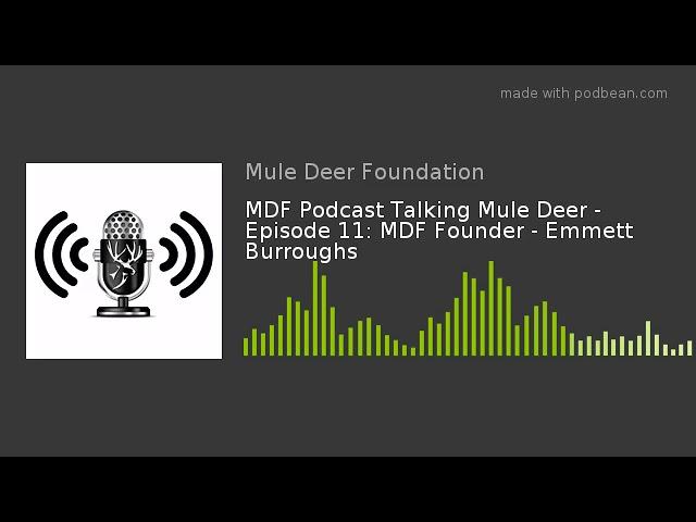 MDF Podcast Talking Mule Deer - Episode 11: MDF Founder - Emmett Burroughs
