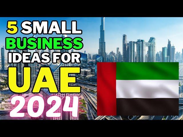  5 Small Business Ideas For UAE In 2024 | Profitable Small Business Ideas UAE 2024