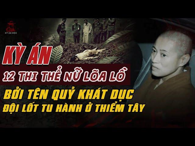 Kỳ Án Trung Quốc: CHÔN 12 THI THỂ NỮ LÕA LỒ Bởi Tên QUỶ KHÁT DỤC Đột Lốt SƯ TU HÀNH #giaimakyan