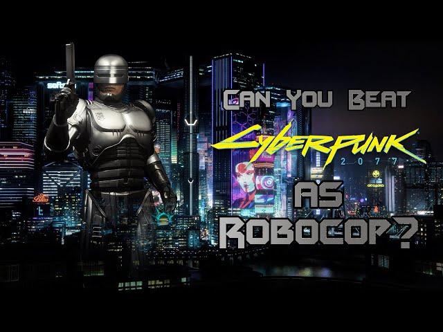 Can You Beat Cyberpunk 2077 as RoboCop?