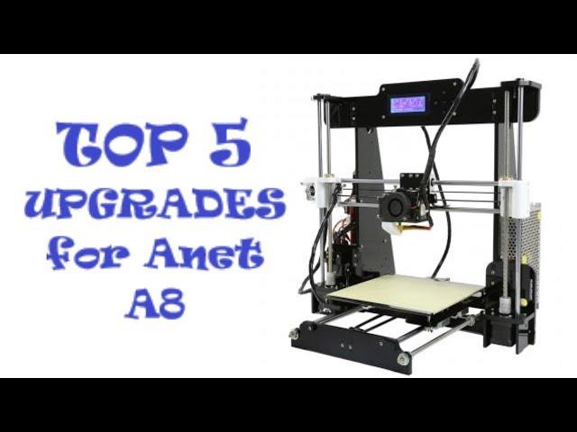 Top 5 Upgrades for Anet A8