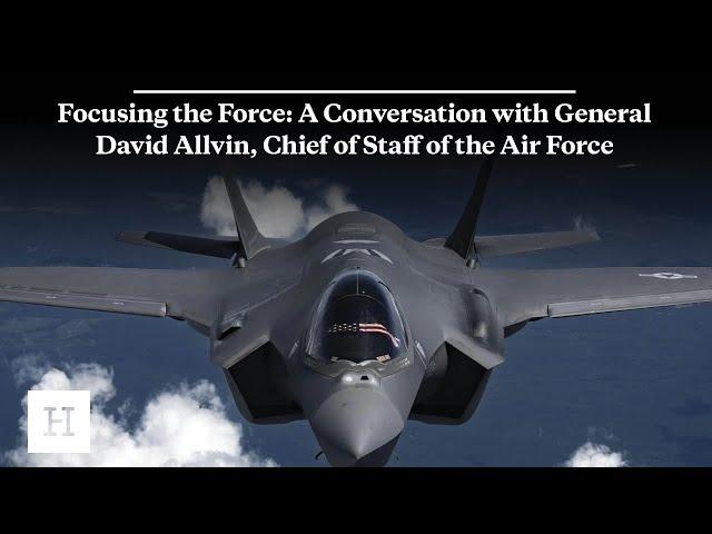 Focusing the Force: A Conversation with General David Allvin, Chief of Staff of the Air Force