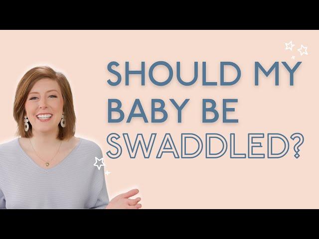 Do I Need To Swaddle My Baby? Do's + Don'ts From A Pediatric Sleep Consultant