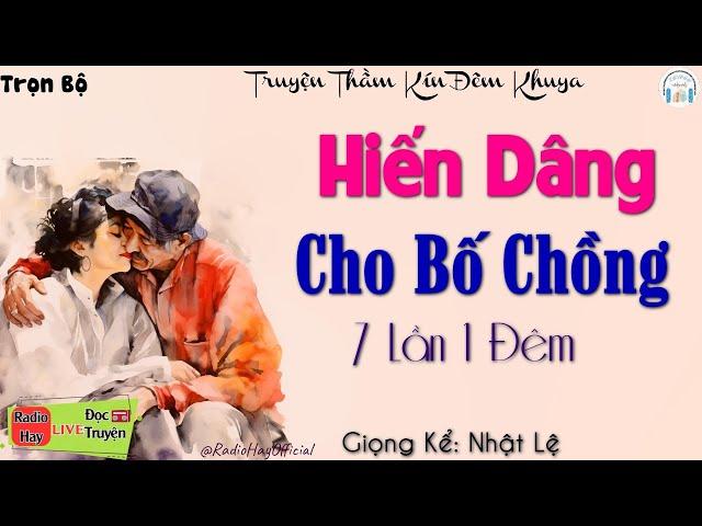 Radio Tâm sự thầm kín đêm khuya: Trót lỡ hiến dâng cho bố chồng tương lai - Đọc truyện đêm khuya