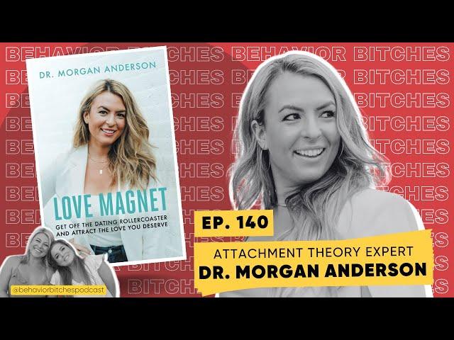 Behavior B*tches Attachment Styles with Dr. Morgan Anderson