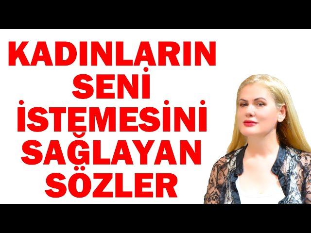 KADINLARIN SENİ İSTEMESİNİ SAĞLAYACAK SÖZLER