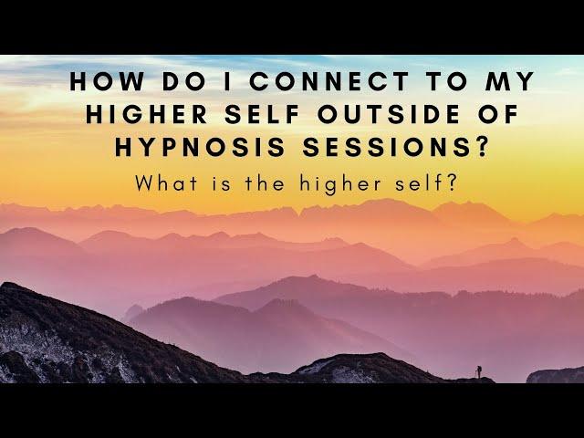 How can I connect to my higher-self outside of hypnosis sessions?