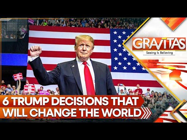 6 Trump Decisions That Will Change the World; From Ukraine, Gaza War to China | GRAVITAS LIVE