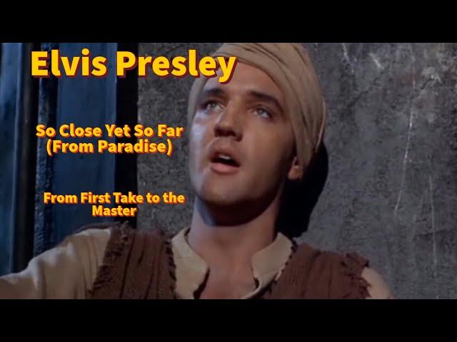 Elvis Presley - So Close, Yet So Far (From Paradise) - From First Take to the Master