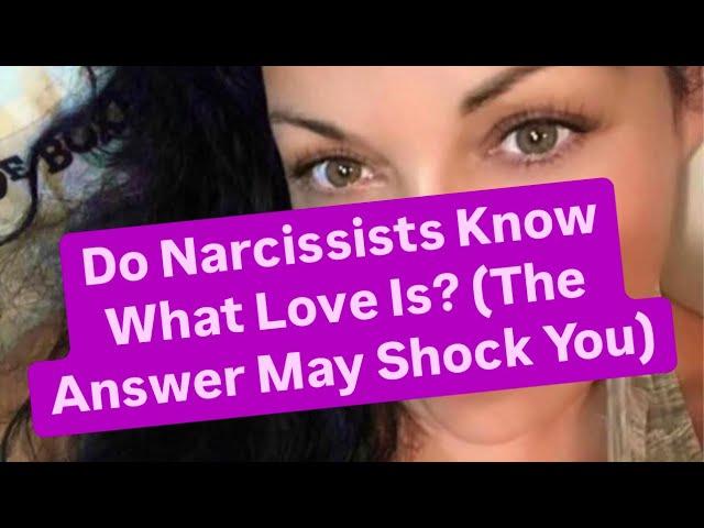 Do Narcissists Know What Love Is? (The Answer May Shock You)