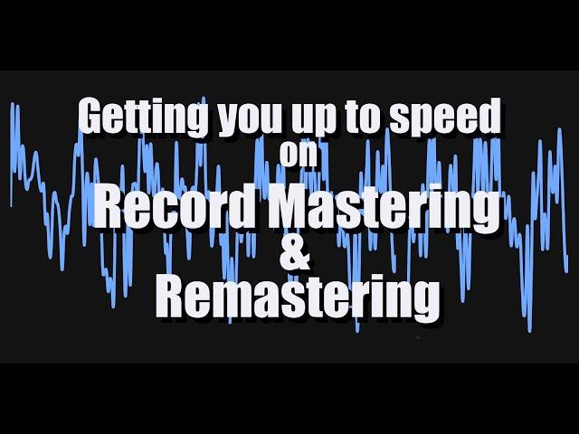 What is record mastering? Remastering? Listen and learn!