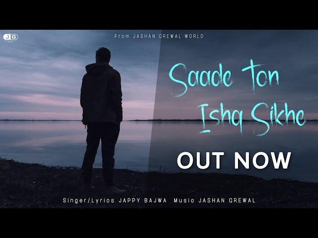 Jappy Bajwa - SAADE TON ISHQ SIKHE ( Official Song ) || Jashan Grewal || New Punjabi Song 2022