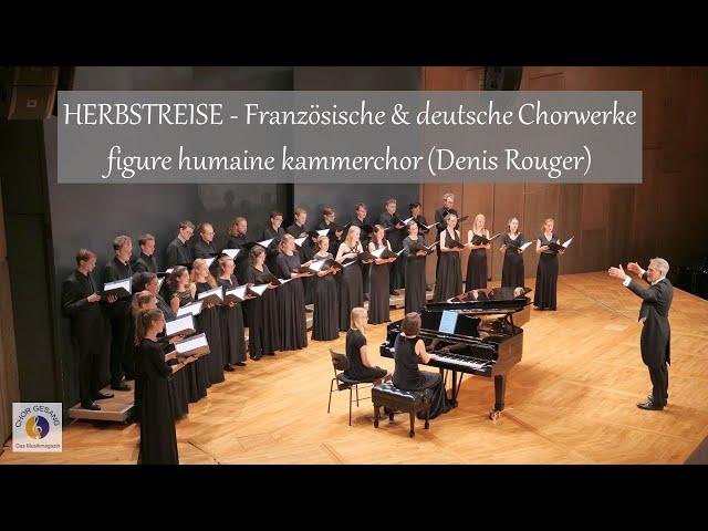 HERBSTREISE - Französische & deutsche Chorwerke | figure humaine kammerchor (Denis Rouger)