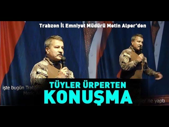 Trabzon Emniyet Müdürü Metin Alper'den tüyleri diken diken eden konuşma