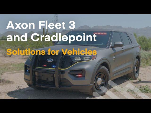 Equipping Public Safety Vehicles with Axon Fleet 3 and Cradlepoint Wireless LTE and 5G Solutions