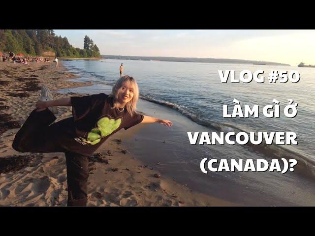 VLOG #50: LÀM GÌ Ở VANCOUVER (CANADA)? | duongfynn