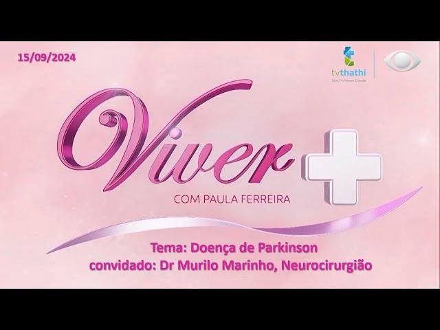 VIVER+   |  com Paula Ferreira   |  Tema: Doença de Parkinson   |  Dr. Murilo Marinho  | 14/09/2024