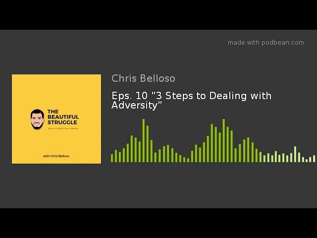 Eps. 10 "3 Steps to Dealing with Adversity"