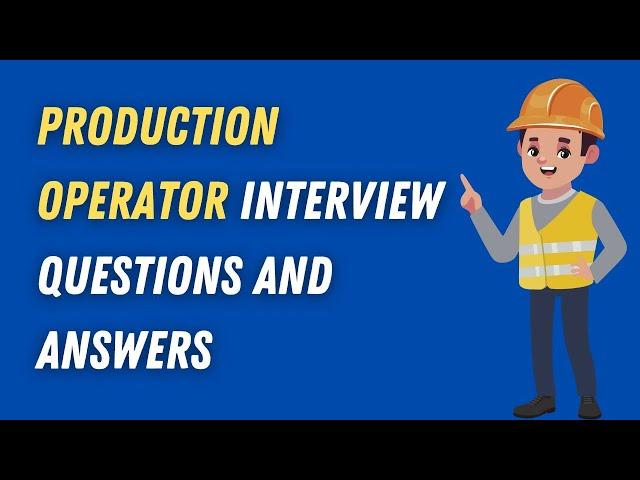 Production Operator Interview Questions And Answers