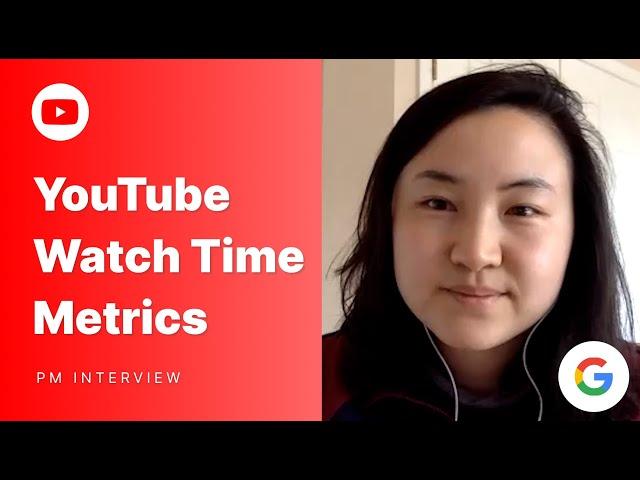 Google Product Manager Execution Interview: YouTube Watch Time Root Cause Analysis