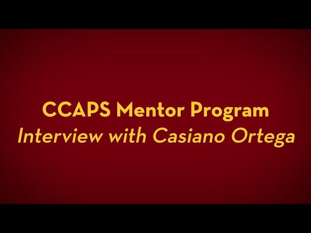 CCAPS Mentor Program: Interview with Casiano Ortega