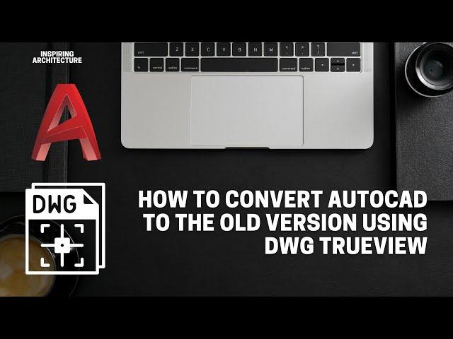 How to convert Autocad to the old version using DWG Trueview