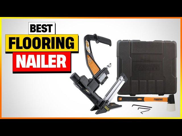 Top 7: Best Flooring Nailer [Reviews 2024]