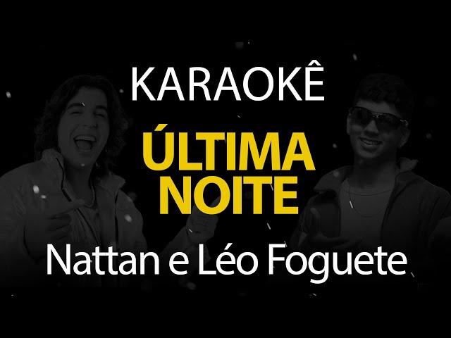 Última Noite - Nattan e Léo Foguete (Karaokê Version)