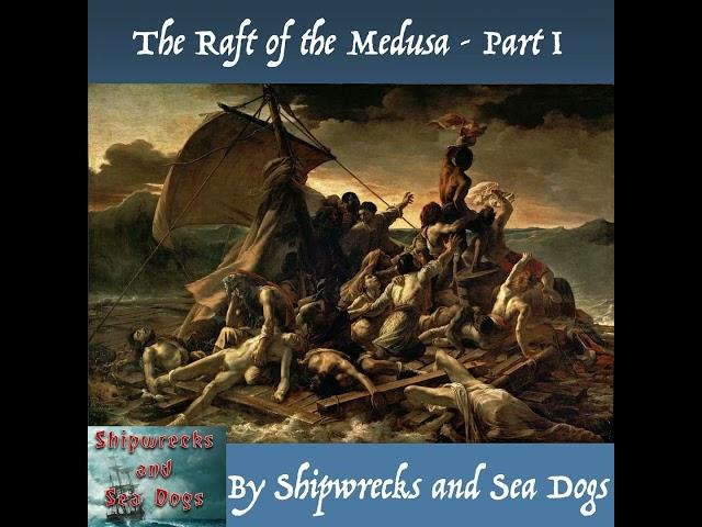 Bonus - The Raft of the Medusa Part I - From Shipwrecks and Sea Dogs