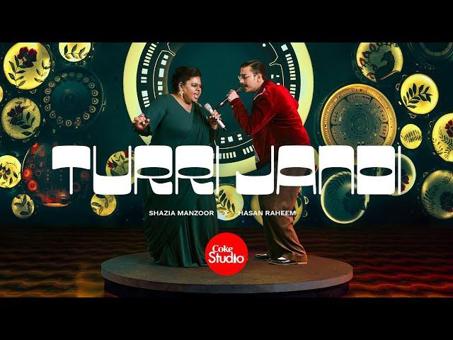 Turri Jandi | Coke Studio Pakistan | Season 15 | Shazia Manzoor x Hasan Raheem