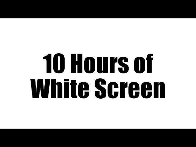 White Screen - No Sound [10 Hours]