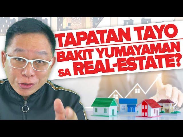 Tapatan tayo: Bakit Yumayaman sa REAL ESTATE?