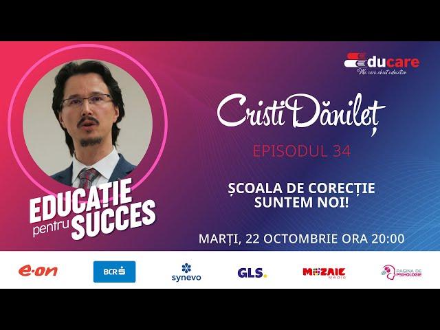 EDUCare (ep. 34) cu Cristi Dănileț: Școala De Corecție suntem noi!