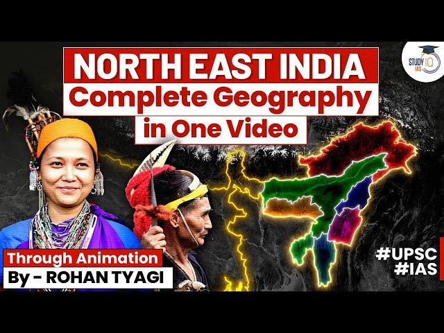 Complete Geography of North East India | North Eastern States | UPSC | StudyIQ IAS