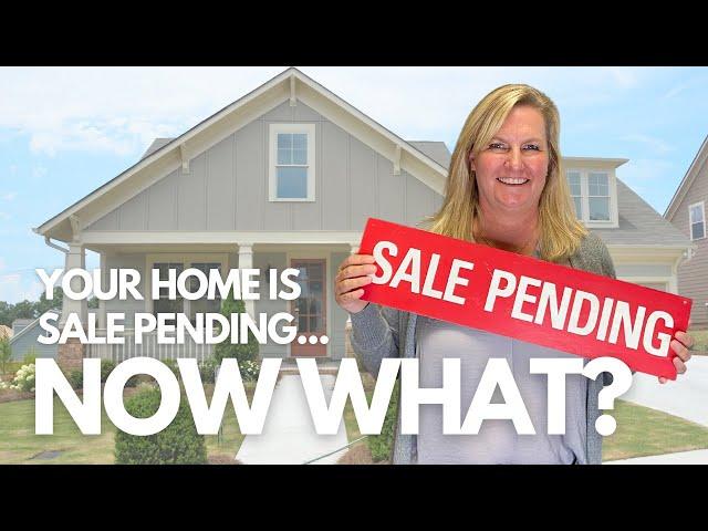 Your Home Is Sale Pending...Now What?