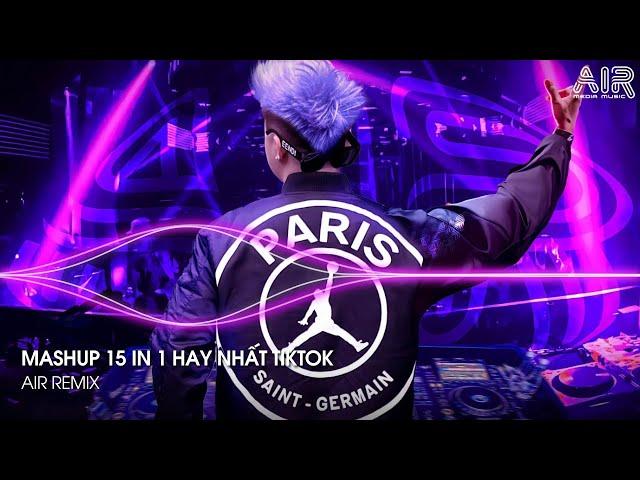 Mashup 15 in 1 - Nhạc Remix TikTok Triệu View Hay Nhất Hiện Nay  Top 15 Nhạc TikTok Hay Nhất 2024