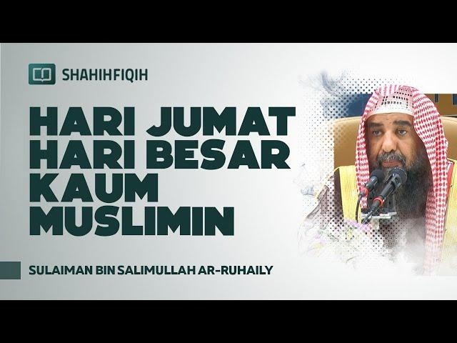 Hari Jumat Hari Besar Kaum Muslimin - Syaikh Sulaiman bin Salimullah Ar-Ruhaily