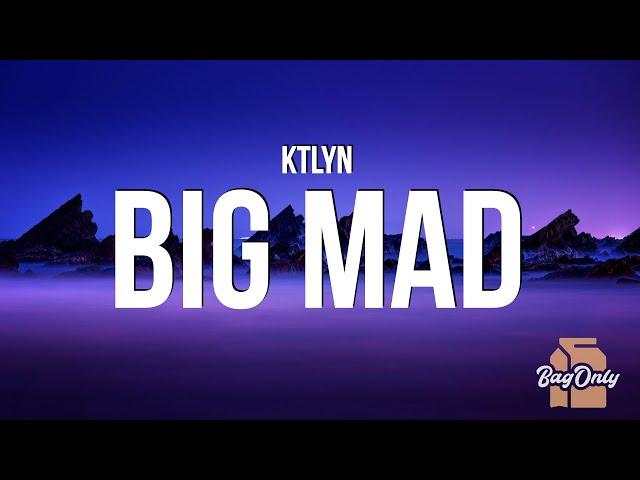 Ktlyn - BIG MAD (Lyrics) "Imagine if I listened what a hater gotta say"