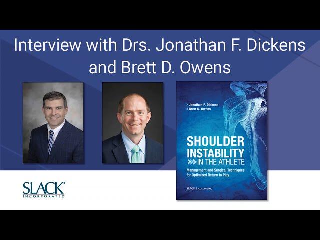 Interview with Drs. Jonathan F. Dickens and Brett D. Owens, Shoulder Instability in the Athlete